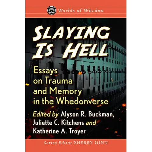 Slaying Is Hell: Essays on Trauma and Memory in the Whedonverse