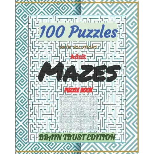 Adult Mazes Puzzle Book 100 Puzzles with solutions: Brain Trust Edition