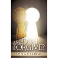 How Do I Forgive?