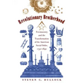 Revolutionary Brotherhood: Freemasonry and the Transformation of the American Social Order, 1730-1840