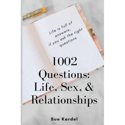 1002 Questions: Life, Sex, and Relationships
