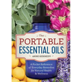 The Portable Essential Oils: A Pocket Reference of Everyday Remedies for Natural Health & Wellness