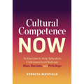 Cultural Competence Now: 56 Exercises to Help Educators Understand and Challenge Bias, Racism, and Privilege