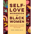 Self-Love Workbook for Black Women: Empowering Exercises to Build Self-Compassion and Nurture Your True Self