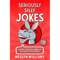 Seriously Silly Jokes for 4 Year Old Kids!: Over 300+ of the Best Puns, Riddles and Brain Teasers for Smart Children!