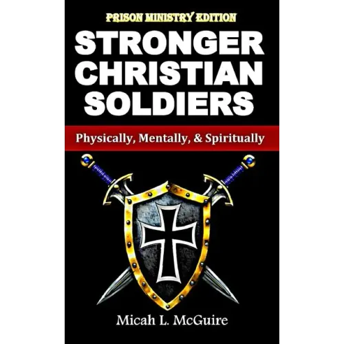 Stronger Christian Soldiers: Prison Ministry Edition: Physically, Mentally, & Spiritually