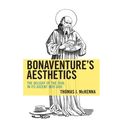 Bonaventure's Aesthetics: The Delight of the Soul in Its Ascent into God