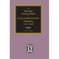 Lancaster County, Virginia 1701-1848, the Marriage License Bonds Of.