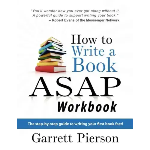 How To Write A Book ASAP Workbook: The step-by-step guide to writing your first book fast!