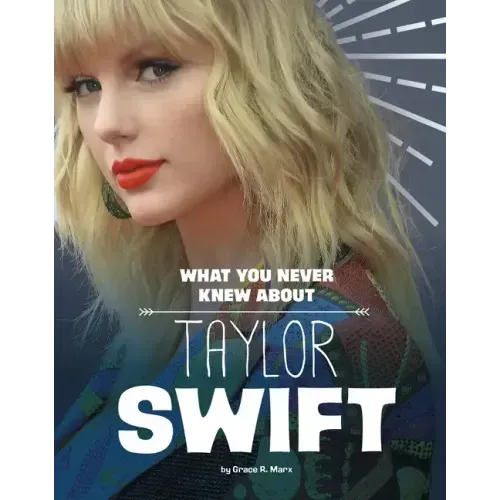 What You Never Knew about Taylor Swift