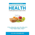 Prevention Guide for Optimal Health: A health guide based on proper nutrition