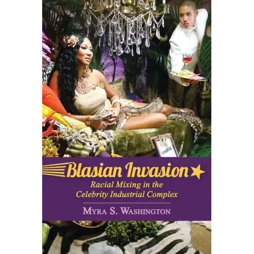 Blasian Invasion: Racial Mixing in the Celebrity Industrial Complex