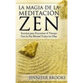 La Magia de la Meditación Zen: Secretos para Encontrar el Tiempo Para la Paz Mental Todos los Días
