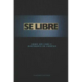 Se Libre: Como ser libre y mantenerte en libertad