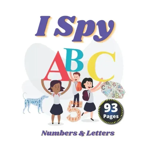 I Spy Numbers & Letters: A Fun Activity and Guessing Game for Little Kids and Preschool Ages 2-5