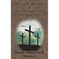 Hannah Whitall Smith Treasury - The God of All Comfort & The Christian's Secret of a Happy Life