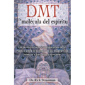 Dmt: La Molécula del Espíritu: Las Revolucionarias Investigaciones de Un Médico Sobre La Biología de Las Experiencias Místicas Y Cercanas a la Muerte