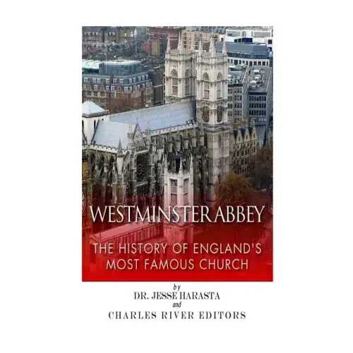 Westminster Abbey: The History of England's Most Famous Church