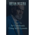 How To Be Charismatic Using Self-Hypnosis