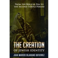The Creation of Jewish Identity: From the Biblical Era to the Second Temple Period