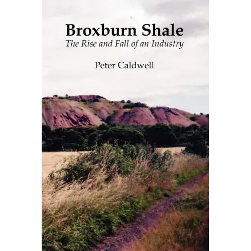 Broxburn Shale: The Rise and Fall of an Industry