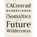 Ecodeviance: (Soma)Tics for the Future Wilderness