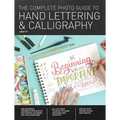 The Complete Photo Guide to Hand Lettering and Calligraphy: The Essential Reference for Novice and Expert Letterers and Calligraphers