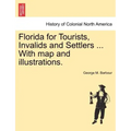 Florida for Tourists, Invalids and Settlers ... with Map and Illustrations.