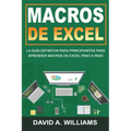 Macros De Excel: La guía definitiva para principiantes para aprender macros de Excel paso a paso (Libro En Español/Excel Macros Spanish Book Version)