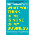 What You Think of Me Is None of My Business