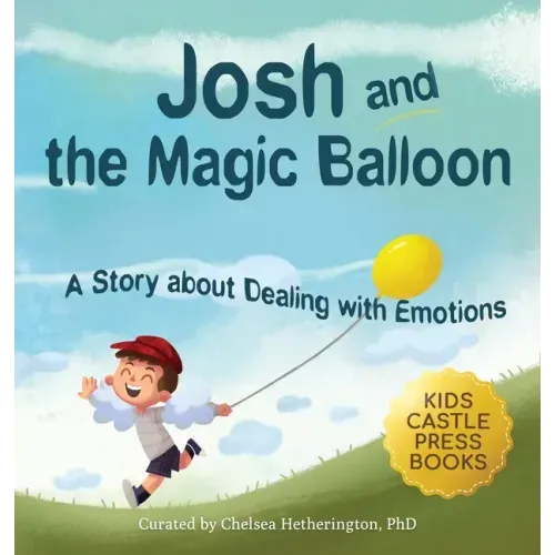 Josh And The Magic Balloon: A Children's Book About Anger Management, Emotional Management, and Making Good Choices Dealing with Social Issues