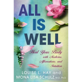 All Is Well: Heal Your Body with Medicine, Affirmations, and Intuition