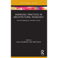 Emerging Practices in Architectural Pedagogy: Accommodating an Uncertain Future