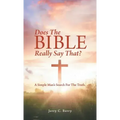 Does the Bible Really Say That?: A Simple Man's Search for the Truth.