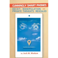 Cunningly Smart Phones: Deceit, Manipulation, and Private Thoughts Revealed