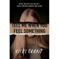 Tell Me When You Feel Something
