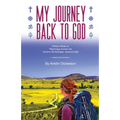 My Journey Back To God Written while on pilgrimage across the Camino de Santiago, Israel and India