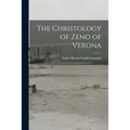 The Christology of Zeno of Verona