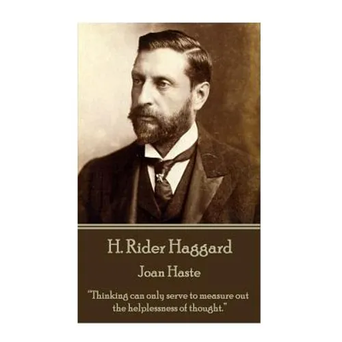 H. Rider Haggard - Joan Haste: "Thinking can only serve to measure out the helplessness of thought."