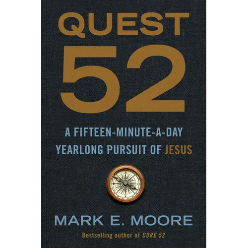 Quest 52: A Fifteen-Minute-A-Day Yearlong Pursuit of Jesus