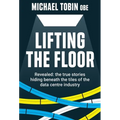 Lifting The Floor: Revealed: the true stories hiding beneath the tiles of the data centre industry