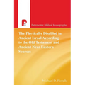 The Physically Disabled in Ancient Israel According to the Old Testament and Ancient Near Eastern Sources