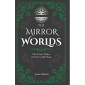 The Mirror Worlds: Tales of Gods, Wights, and Otherworldly Things: Fantasy Short Stories Inspired by Folklore & Myth