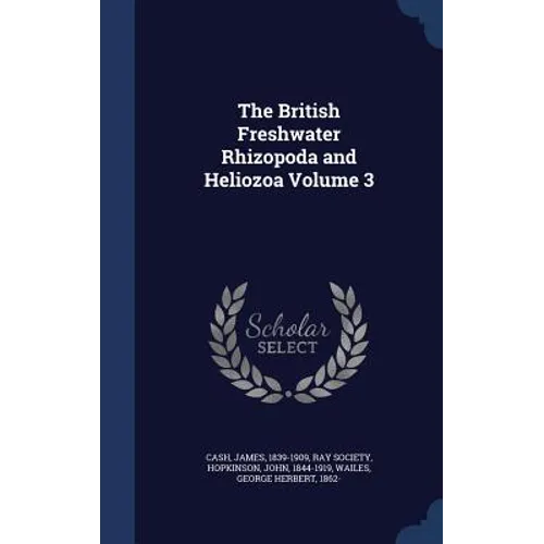 The British Freshwater Rhizopoda and Heliozoa Volume 3