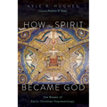 How the Spirit Became God: The Mosaic of Early Christian Pneumatology