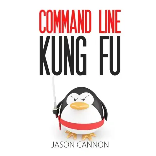 Command Line Kung Fu: Bash Scripting Tricks, Linux Shell Programming Tips, and Bash One-liners