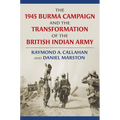 The 1945 Burma Campaign and the Transformation of the British Indian Army