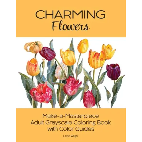 Charming Flowers: Make-a-Masterpiece Adult Grayscale Coloring Book with Color Guides