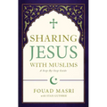 Sharing Jesus with Muslims: A Step-By-Step Guide
