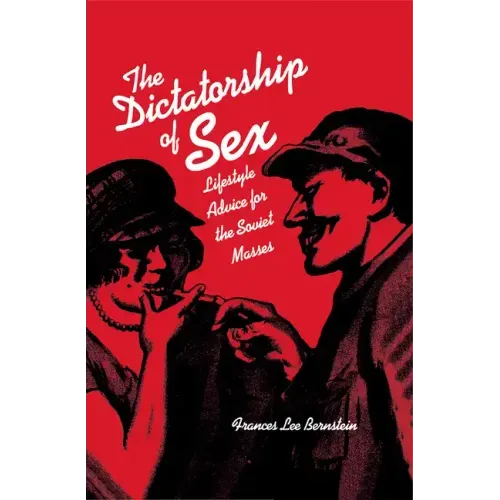Dictatorship of Sex: Lifestyle Advice for the Soviet Masses